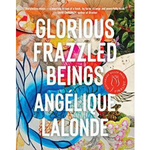 Glorious Frazzled Beings, Paperback - Angelique LaLonde imagine