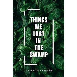 Things We Lost In The Swamp, Paperback - Grant Chemidlin imagine