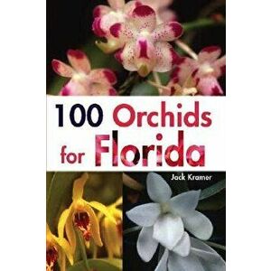 100 Orchids for Florida, Paperback - Jack Kramer imagine
