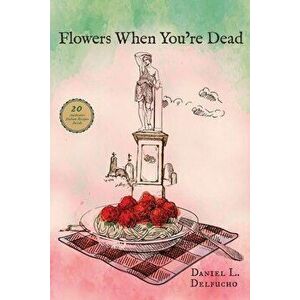 Flowers When You're Dead, Paperback - Daniel Delfucho imagine