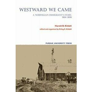 Westward We Came: A Norwegian Immigrant's Story, 1866-1898, Paperback - Harold B. Kildahl imagine