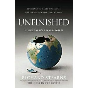 Unfinished: Filling the Hole in Our Gospel, Paperback - Richard Stearns imagine
