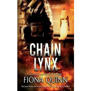 Chain Lynx: An Iniquus Romantic Suspense Mystery Thriller, Paperback - Fiona Quinn imagine