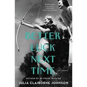 Better Luck Next Time, Paperback - Julia Claiborne Johnson imagine