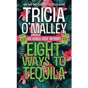 Eight Ways to Tequila: A Paranormal Cozy Mystery, Paperback - Tricia O'Malley imagine