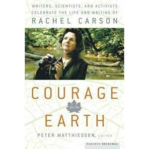 Courage for the Earth: Writers, Scientists, and Activists Celebrate the Life and Writing of Rachel Carson, Paperback - Peter Matthiessen imagine