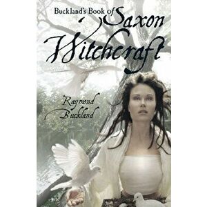 Buckland's Book of Saxon Witchcraft, Paperback - Raymond Buckland imagine