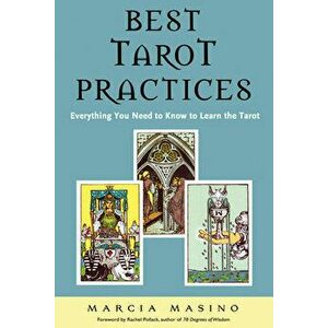 Best Tarot Practices: Everything You Need to Know to Learn the Tarot, Paperback - Marcia Masino imagine