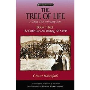The Tree of Life, Book Three: The Cattle Cars Are Waiting, 1942-1944, Paperback - Chava Rosenfarb imagine