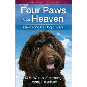 Four Paws from Heaven: Devotions for Dog Lovers, Paperback - M. R. Wells imagine