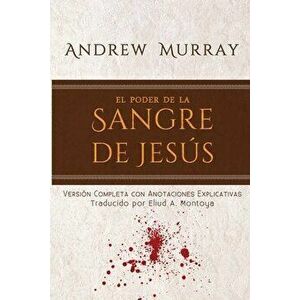 El poder de la sangre de Jesús: Versión completa con anotaciones explicativas, Paperback - Andrew Murray imagine