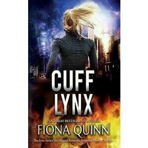 Cuff Lynx: An Iniquus Romantic Suspense Mystery Thriller, Paperback - Fiona Quinn imagine