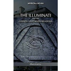 The Illuminati and the Council on Foreign Relations, Paperback - Myron Fagan imagine
