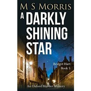 A Darkly Shining Star: An Oxford Murder Mystery, Paperback - M. S. Morris imagine