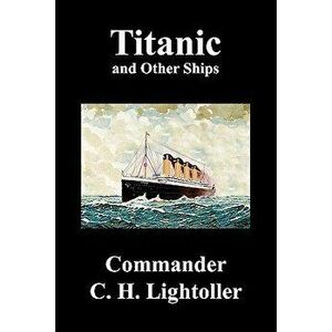 Titanic and Other Ships, Paperback - Charles Herbert Lightoller imagine