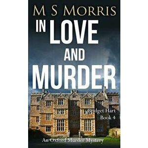 In Love And Murder: An Oxford Murder Mystery, Paperback - M. S. Morris imagine