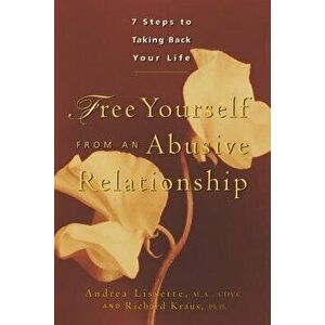 Free Yourself from an Abusive Relationship: A Guide to Taking Back Your Life, Paperback - Andrea Lissette imagine