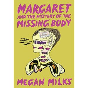 Margaret and the Mystery of the Missing Body, Paperback - Megan Milks imagine