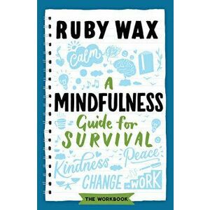 A Mindfulness Guide for Survival, Paperback - Ruby Wax imagine