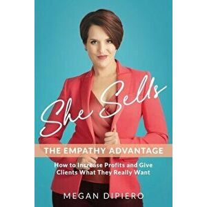 She Sells: The Empathy Advantage, Paperback - Megan Dipiero imagine