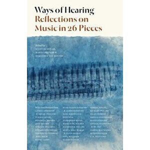 Ways of Hearing: Reflections on Music in 26 Pieces, Hardcover - Scott Burnham imagine