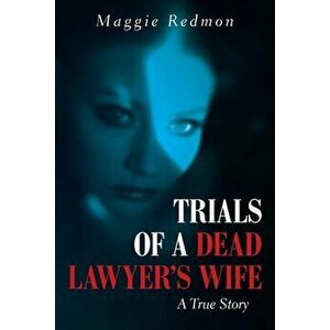Trials of a Dead Lawyer's Wife: A True Story, Paperback - Maggie Redmon imagine