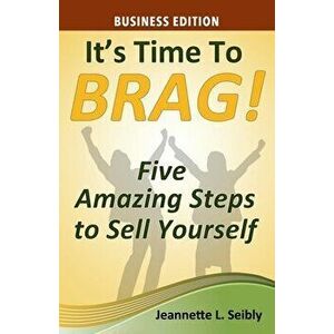 It's Time to Brag! Business Edition, Paperback - Jeannette Seibly imagine