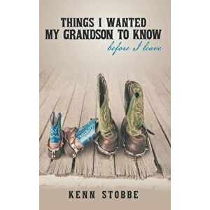 Things I Wanted My Grandson to Know before I Leave, Hardcover - Kenn Stobbe imagine