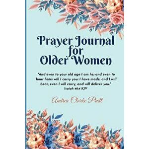 Prayer Journal for Older Women: Color Interior. An Inspirational Journal with Bible Verses, Motivational Quotes, Prayer Prompts and Spaces for Reflect imagine