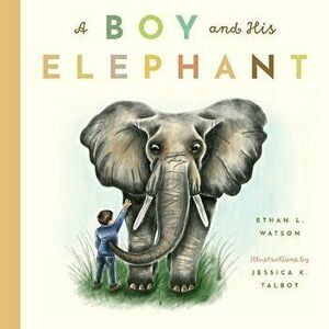 A Boy and His Elephant, Hardcover - Ethan Watson imagine