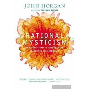 Rational Mysticism: Dispatches from the Border Between Science and Spirituality, Paperback - John Horgan imagine