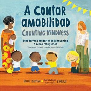 A Contar Amabilidad/Counting Kindness: Ten Ways to Welcome Refugee Children, Hardcover - Hollis Kurman imagine