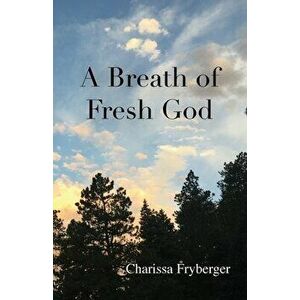 A Breath of Fresh God, Paperback - Charissa Fryberger imagine