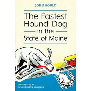 The Fastest Hound Dog in the State of Maine, Paperback - John Gould imagine