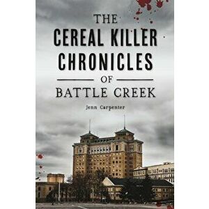 The Cereal Killer Chronicles of Battle Creek, Paperback - Jenn Carpenter imagine