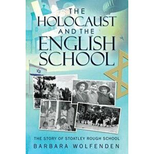 The Holocaust and the English School, Paperback - Barbara Wolfenden imagine