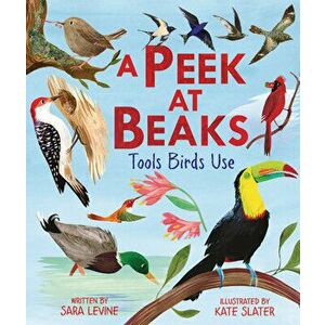 A Peek at Beaks: Tools Birds Use, Hardcover - Sara Levine imagine