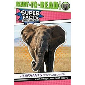 Elephants Don't Like Ants!: And Other Amazing Facts (Ready-To-Read Level 2), Hardcover - Thea Feldman imagine