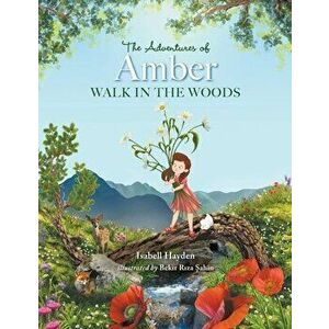 The Adventures of Amber: Walk in the Woods, Paperback - Isabell Hayden imagine
