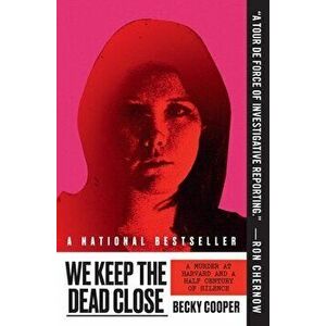 We Keep the Dead Close: A Murder at Harvard and a Half Century of Silence, Paperback - Becky Cooper imagine