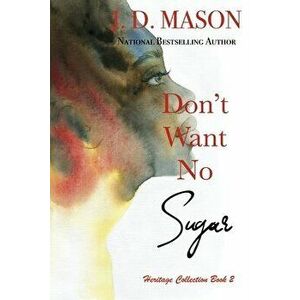 Don't Want No Sugar, Paperback - J. D. Mason imagine