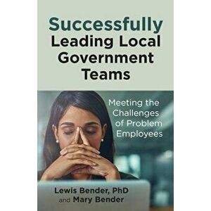 Successfully Leading Local Government Teams, Paperback - Lewis Bender imagine