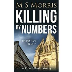 Killing by Numbers: An Oxford Murder Mystery, Paperback - M. S. Morris imagine