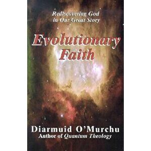 Evolutionary Faith: Rediscovering God in Our Great Story, Paperback - Diarmuid O'Murchu imagine