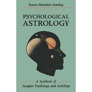 Psychological Astrology: A Synthesis of Jungian Psychology and Astrology, Paperback - Karen Hamaker-Zondag imagine