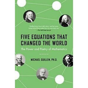 Five Equations That Changed the World: The Power and Poetry of Mathematics, Paperback - Michael Guillen imagine