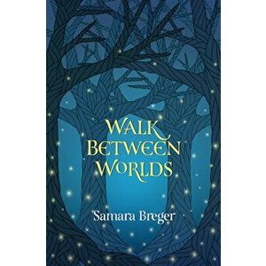 Walk Between Worlds, Paperback - Samara Breger imagine