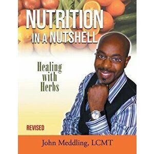 Nutrition in a Nutshell: Healing With Herbs, Paperback - John Meddling imagine