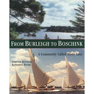 From Burleigh to Boschink: A Community Called Stony Lake, Paperback - Christie Bentham imagine