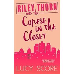 Riley Thorn and the Corpse in the Closet, Paperback - Lucy Score imagine